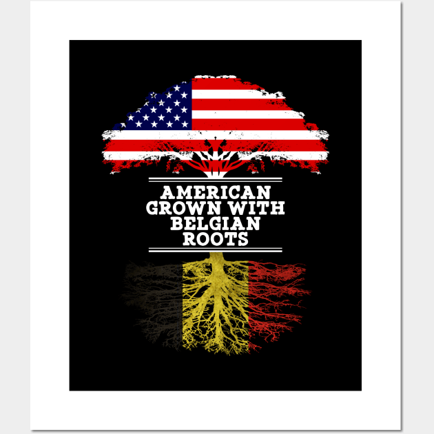 American Grown With Belgian Roots - Gift for Belgian From Belgium Wall Art by Country Flags